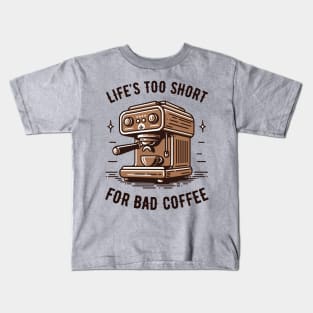 Life's Too Short For Bad Coffee - Coffee Addict - Espresso Machine Kids T-Shirt